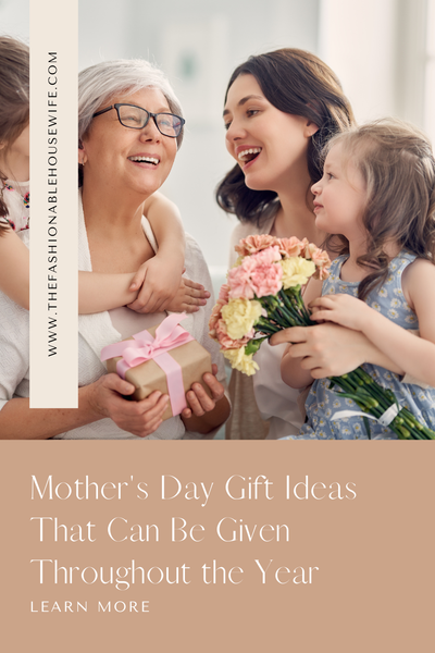Mother’s Day Gift Ideas That Can Be Given Throughout the Year